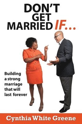 Cynthia White Greene - Don't Get Married If....: Preparing for a strong marriage that will last forever!, Häftad