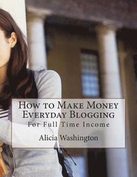bokomslag How to Make Money Everyday Blogging: for Full-Time Income