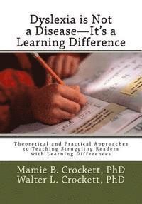 bokomslag Dyslexia is Not a Disease - It's a Learning Difference: Theoretical and Practical Approaches to Teaching Struggling Readers with Learning Differences