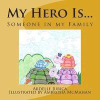My Hero Is...: Someone in my family 1