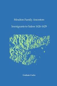 bokomslag Moulton Family Ancestors: Immigrants to Salem 1626 - 1629