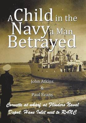 John Atkins, Paul Evans - Child in the Navy a Man Betrayed, Inbunden