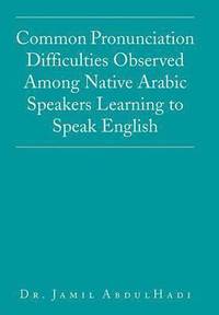 bokomslag Common Pronunciation Difficulties Observed Among Native Arabic Speakers Learning to Speak English