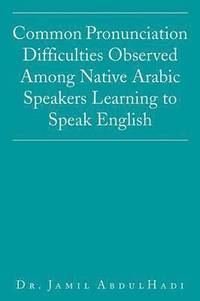 bokomslag Common Pronunciation Difficulties Observed Among Native Arabic Speakers Learning to Speak English