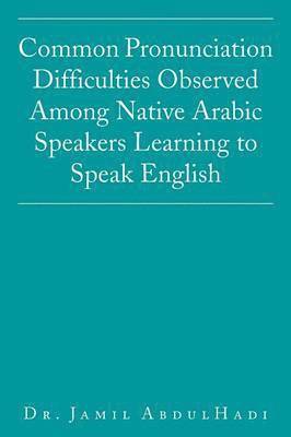 bokomslag Common Pronunciation Difficulties Observed Among Native Arabic Speakers Learning to Speak English