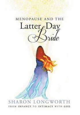 Sharon Longworth - Menopause and the Latter Day Bride, Inbunden