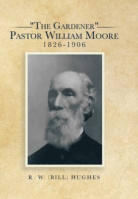 &quot;The Gardener&quot; Pastor William Moore 1826-1906 1