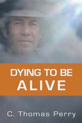 C Thomas Perry - Dying to be Alive, Häftad. Tillgänglighet: Lägg i varukorg