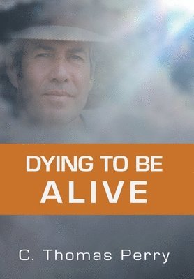 C Thomas Perry - Dying to be Alive, Inbunden. Tillgänglighet: Lägg i varukorg