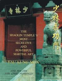bokomslag The Shaolin Temple's Most Powerful Martial Art Yau Kung Mun