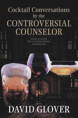David Glover - Cocktail Conversations by the Controversial Counselor, Häftad
