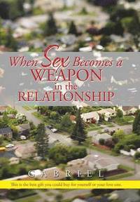bokomslag When Sex Becomes a Weapon in the Relationship