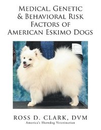 bokomslag Medical, Genetic & Behavioral Risk Factors of American Eskimo Dogs
