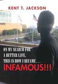 bokomslag On My Search for a Better Life, This Is How I Became . . . Infamous!!!