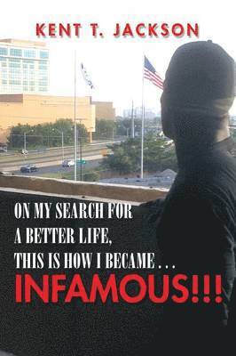 bokomslag On My Search for a Better Life, This Is How I Became . . . Infamous!!!