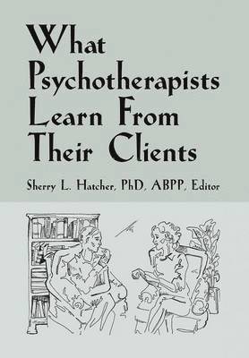 What Psychotherapists Learn from Their Clients 1