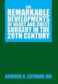 bokomslag Remarkable Developments of Heart and Chest Surgery in the 20th Century