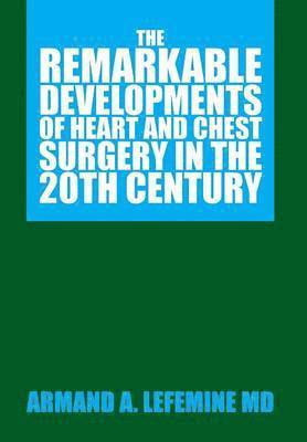 bokomslag Remarkable Developments of Heart and Chest Surgery in the 20th Century