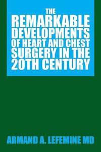 bokomslag Remarkable Developments of Heart and Chest Surgery in the 20th Century