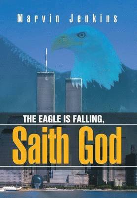 bokomslag The Eagle Is Falling, Saith God