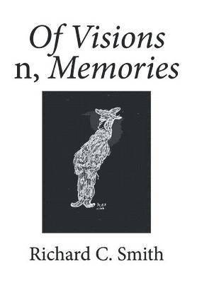 Richard C Smith, Richard C. Smith - Of Visions n, Memories, Inbunden
