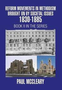 bokomslag Reform Movements in Methodism Brought on By Societal Issues 1830-1885