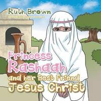 bokomslag Princess Rashaah and her Best Friend Jesus Christ