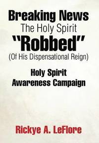 bokomslag Breaking News The Holy Spirit "Robbed" (Of His Dispensational Reign)