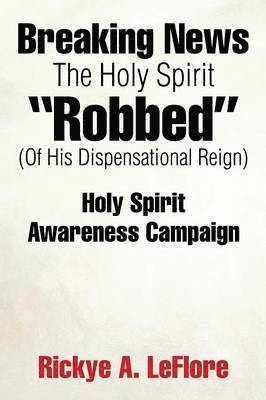 bokomslag Breaking News The Holy Spirit "Robbed" (Of His Dispensational Reign)