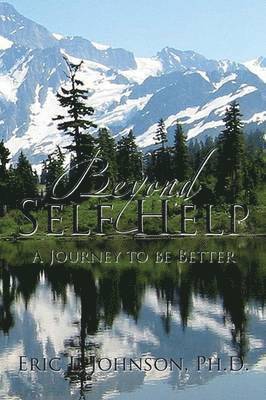 Eric L Johnson, Eric L. Johnson, Eric L. Johnson, Ph.D. - Beyond Self Help, Häftad