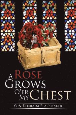 bokomslag A Rose Grows O'er My Chest