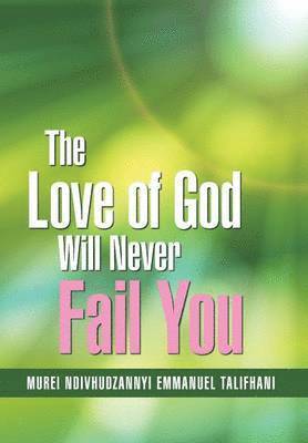 bokomslag The Love of God Will Never Fail You