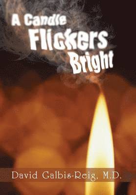 David Galbis-Reig, David Galbis-Reig, M.D. - Candle Flickers Bright, Inbunden