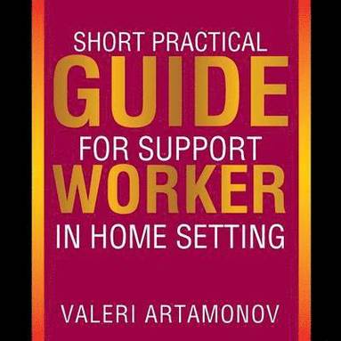 bokomslag Short Practical Guide for Support Worker in Home Setting