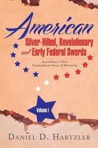 bokomslag American Silver-Hilted, Revolutionary and Early Federal Swords Volume I
