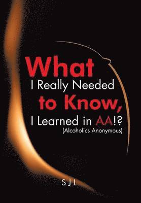 What I Really Needed to Know, I Learned in AA!? (Alcoholics Anonymous) 1