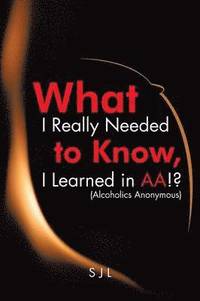 bokomslag What I Really Needed to Know, I Learned in AA!? (Alcoholics Anonymous)