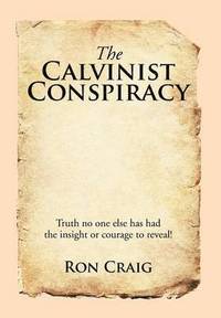 bokomslag The Calvinist Conspiracy