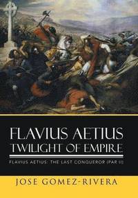 bokomslag Flavius Aetius Twilight of Empire