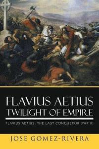 bokomslag Flavius Aetius Twilight of Empire