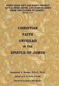 bokomslag Christian Faith Unveiled in the Epistle of James