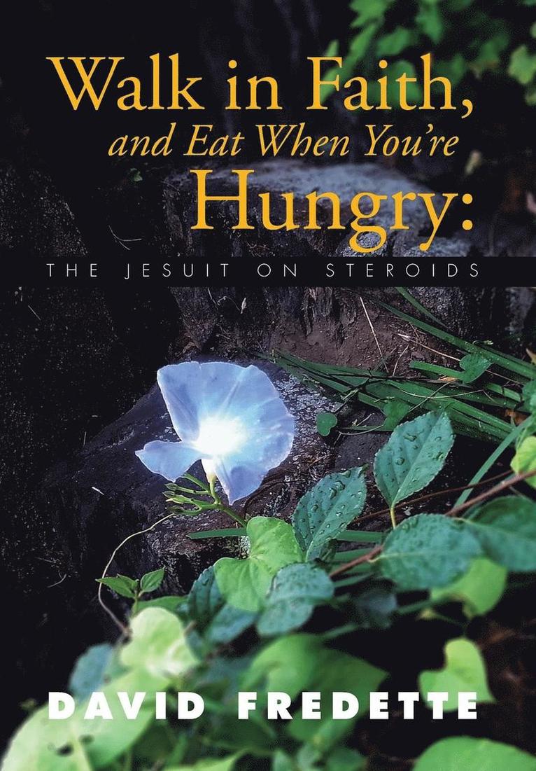 Walk in Faith, and Eat When You're Hungry 1