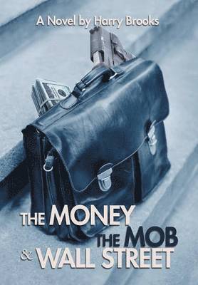 Harry Brooks - Money the Mob and Wall Street, Inbunden