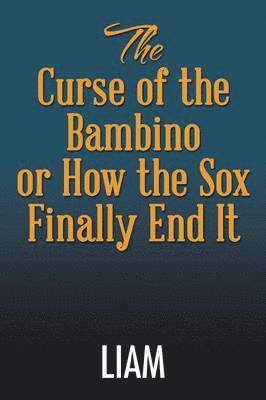 bokomslag The Curse of the Bambino or How the Sox Finally End It