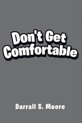Don't Get Comfortable 1
