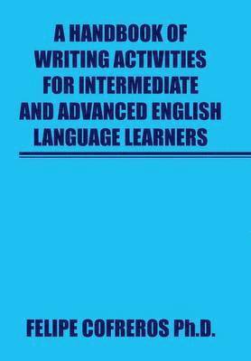 A Handbook of Writing Activities For Intermediate and Advanced English Language Learners 1