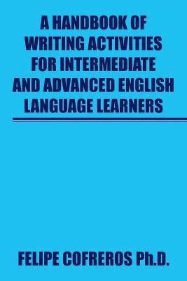 A Handbook of Writing Activities For Intermediate and Advanced English Language Learners 1