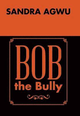 Sandra Agwu - Bob the Bully, Inbunden