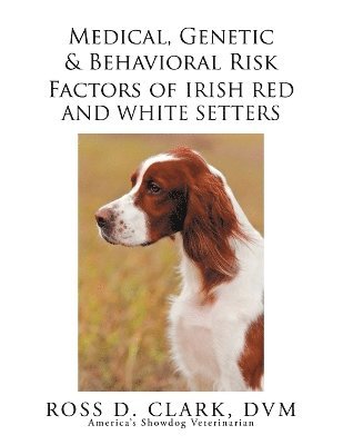 Medical, Genetic & Behavioral Risk Factors of Irish Red and White Setters 1