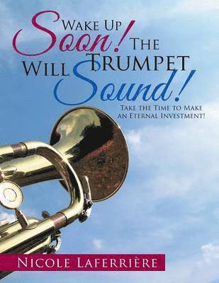 Wake Up Soon! The Trumpet Will Sound! 1